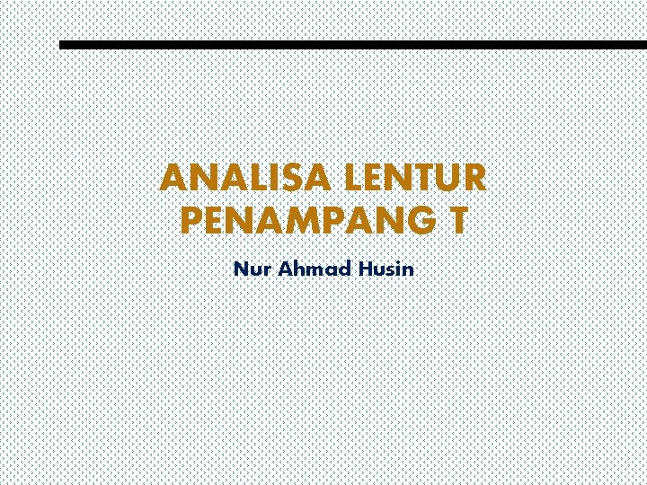 ANALISA LENTUR PENAMPANG T Nur Ahmad Husin 