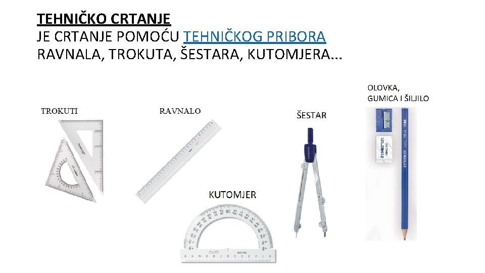 TEHNIČKO CRTANJE JE CRTANJE POMOĆU TEHNIČKOG PRIBORA RAVNALA, TROKUTA, ŠESTARA, KUTOMJERA. . . 