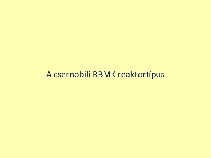 A csernobili RBMK reaktortípus 