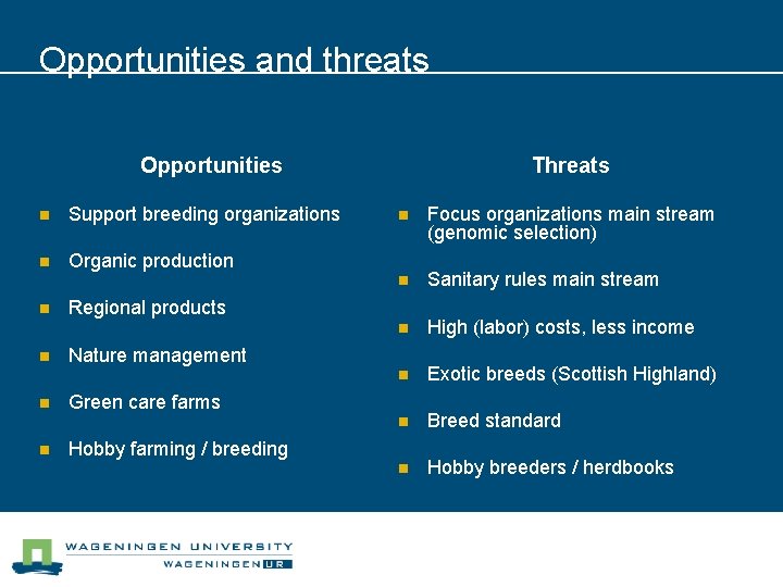 Opportunities and threats Opportunities n Support breeding organizations n Organic production n n Threats