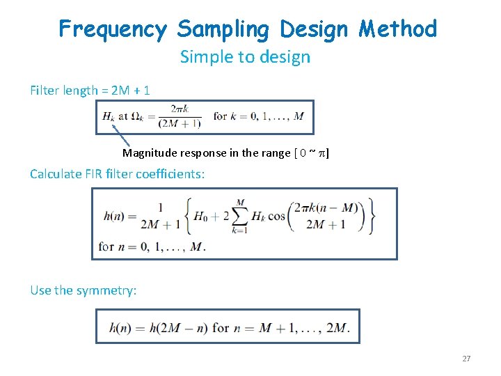 Frequency Sampling Design Method Simple to design Filter length = 2 M + 1