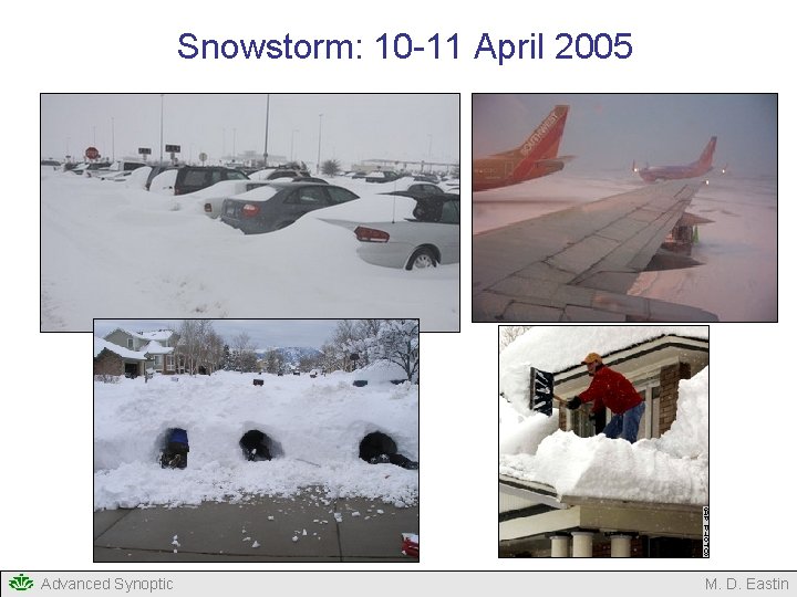Snowstorm: 10 -11 April 2005 Advanced Synoptic M. D. Eastin Snowstorm: 10 -11 April 2005 Advanced Synoptic M. D. Eastin