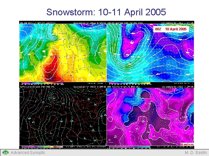 Snowstorm: 10 -11 April 2005 00 Z Advanced Synoptic 10 April 2005 M. D. Snowstorm: 10 -11 April 2005 00 Z Advanced Synoptic 10 April 2005 M. D.