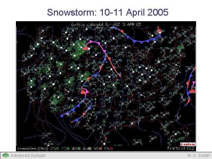Snowstorm: 10 -11 April 2005 Advanced Synoptic M. D. Eastin Snowstorm: 10 -11 April 2005 Advanced Synoptic M. D. Eastin