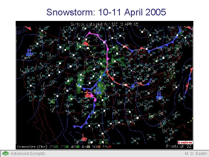 Snowstorm: 10 -11 April 2005 Advanced Synoptic M. D. Eastin Snowstorm: 10 -11 April 2005 Advanced Synoptic M. D. Eastin