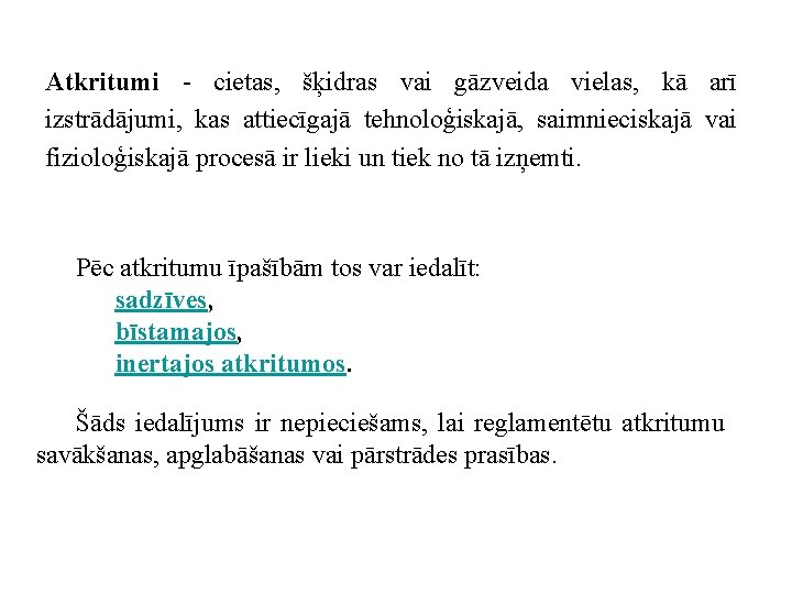 Atkritumi - cietas, šķidras vai gāzveida vielas, kā arī izstrādājumi, kas attiecīgajā tehnoloģiskajā, saimnieciskajā