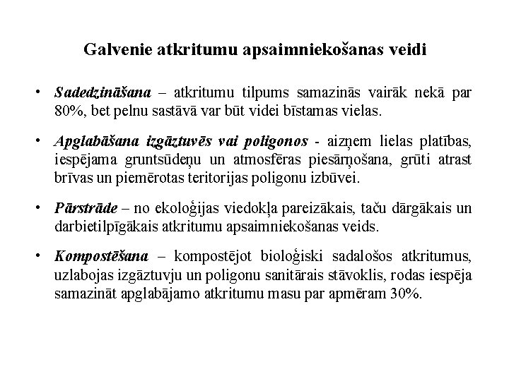 Galvenie atkritumu apsaimniekošanas veidi • Sadedzināšana – atkritumu tilpums samazinās vairāk nekā par 80%,
