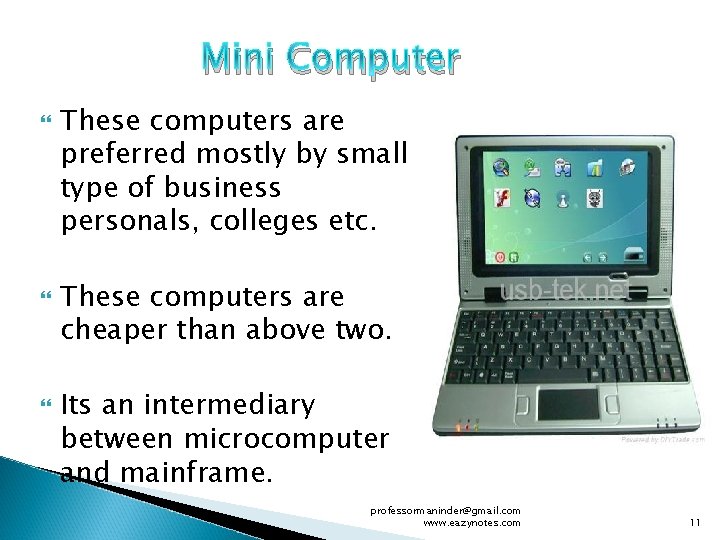 Mini Computer These computers are preferred mostly by small type of business personals, colleges