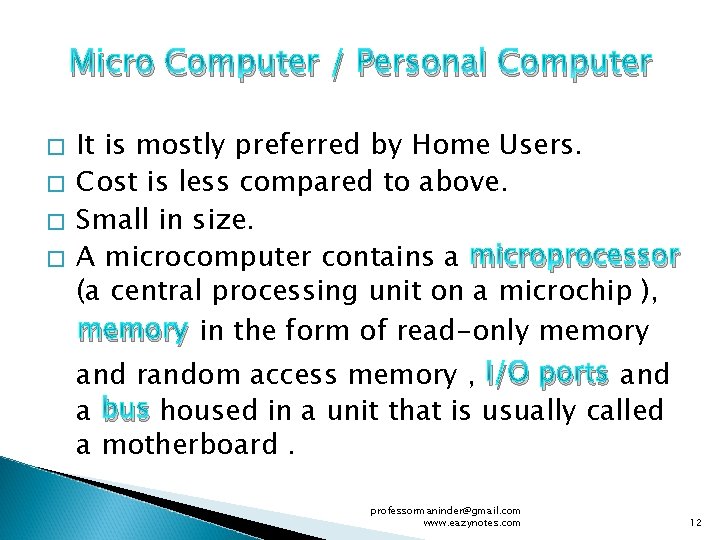 Micro Computer / Personal Computer � � It is mostly preferred by Home Users.