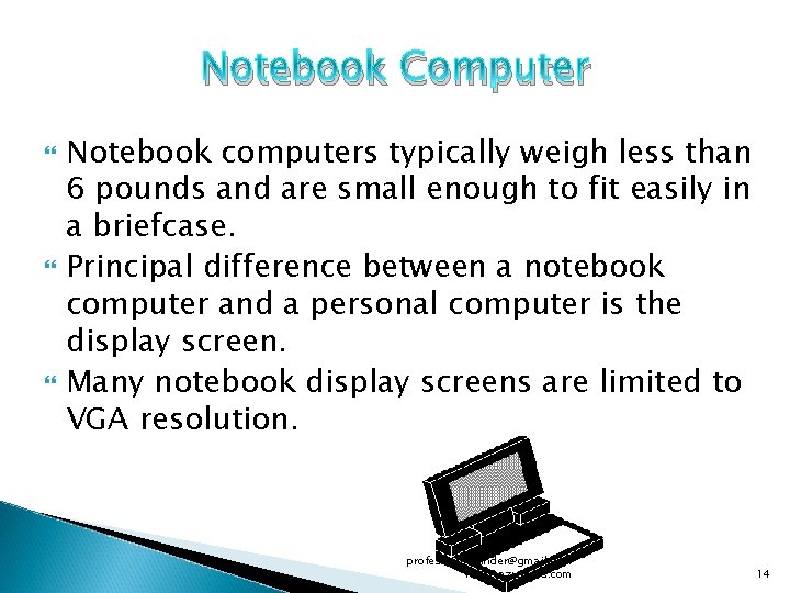 Notebook Computer Notebook computers typically weigh less than 6 pounds and are small enough