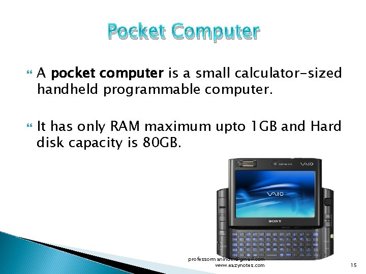 Pocket Computer A pocket computer is a small calculator-sized handheld programmable computer. It has