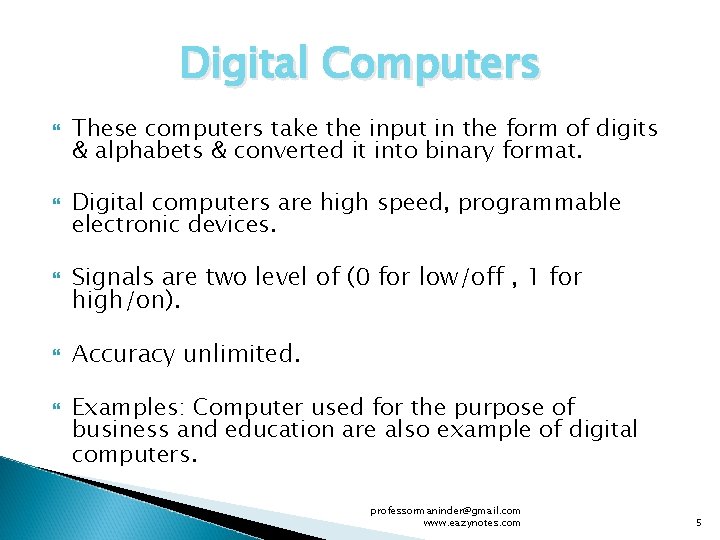 Digital Computers These computers take the input in the form of digits & alphabets