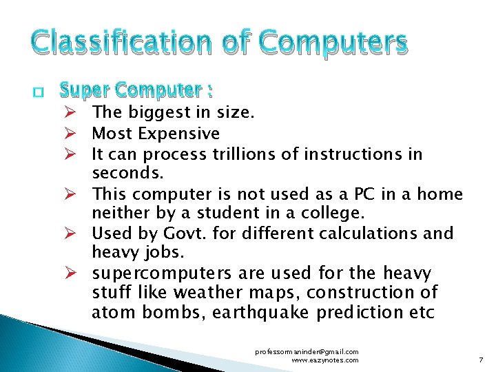 Classification of Computers � Super Computer : Ø The biggest in size. Ø Most