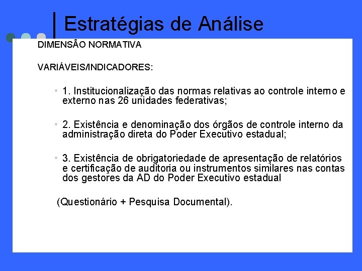 Estratégias de Análise DIMENSÃO NORMATIVA VARIÁVEIS/INDICADORES: • 1. Institucionalização das normas relativas ao controle