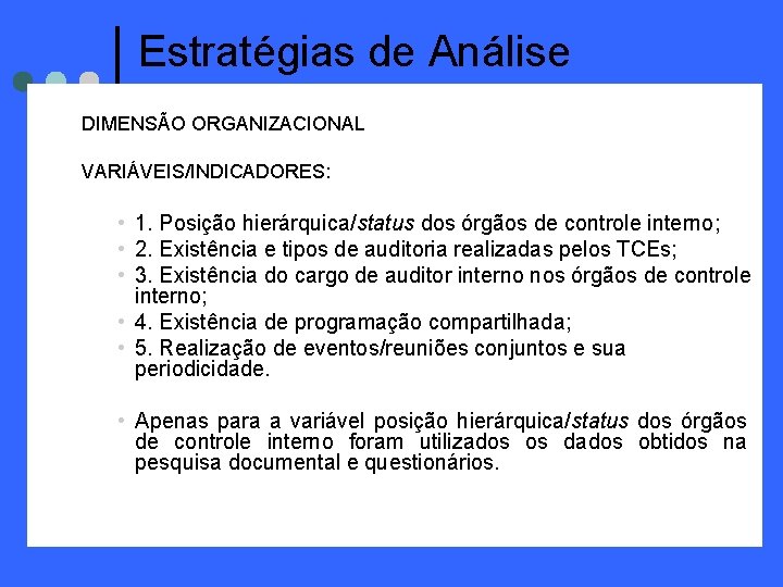 Estratégias de Análise DIMENSÃO ORGANIZACIONAL VARIÁVEIS/INDICADORES: • 1. Posição hierárquica/status dos órgãos de controle