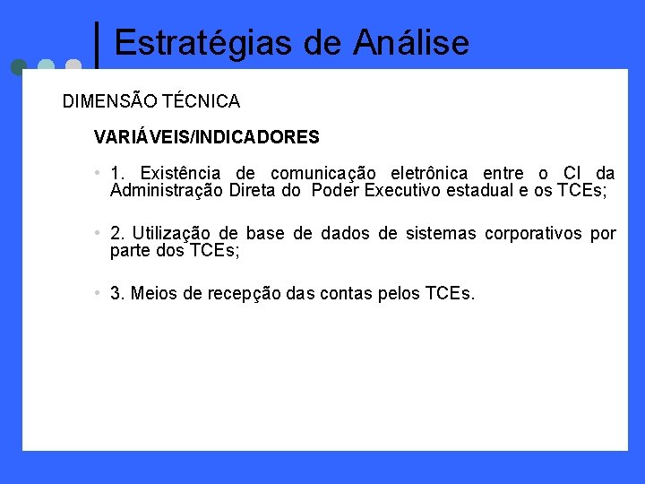 Estratégias de Análise DIMENSÃO TÉCNICA VARIÁVEIS/INDICADORES • 1. Existência de comunicação eletrônica entre o