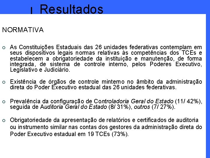 Resultados NORMATIVA ¢ As Constituições Estaduais das 26 unidades federativas contemplam em seus dispositivos