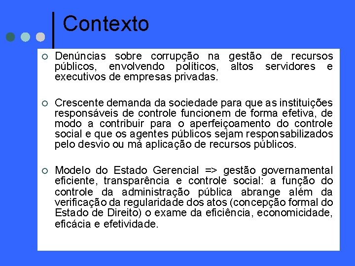 Contexto ¢ Denúncias sobre corrupção na gestão de recursos públicos, envolvendo políticos, altos servidores