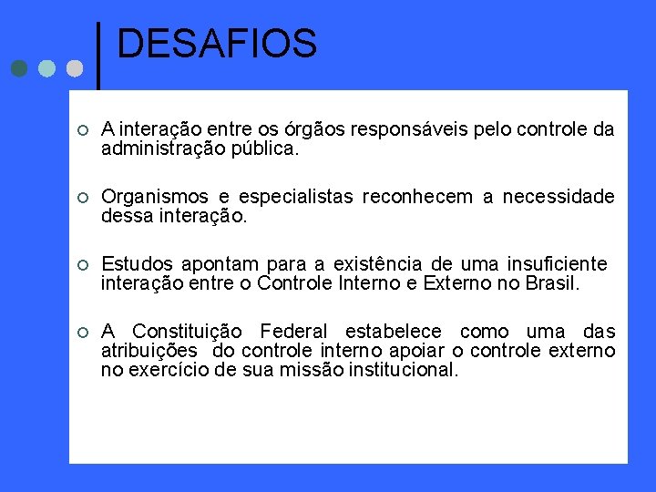 DESAFIOS ¢ A interação entre os órgãos responsáveis pelo controle da administração pública. ¢