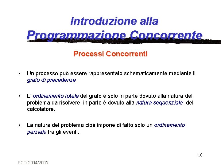 Introduzione alla Programmazione Concorrente Processi Concorrenti • Un processo può essere rappresentato schematicamente mediante