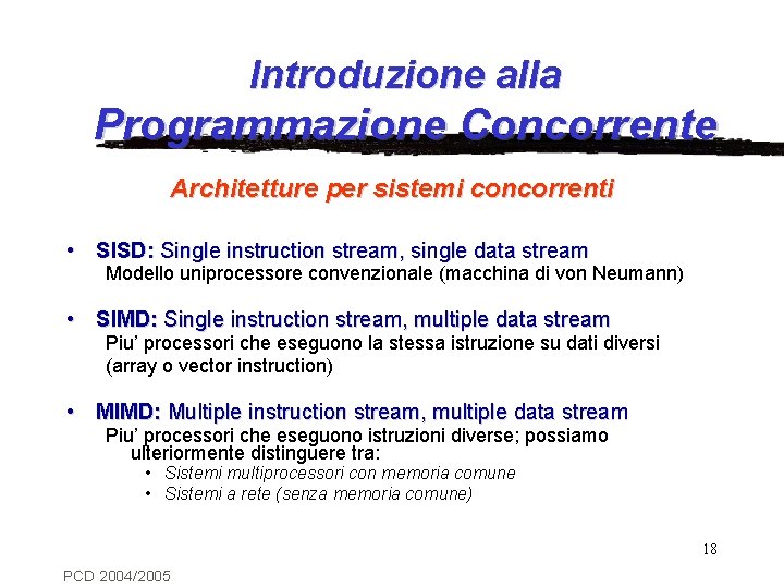 Introduzione alla Programmazione Concorrente Architetture per sistemi concorrenti • SISD: Single instruction stream, single