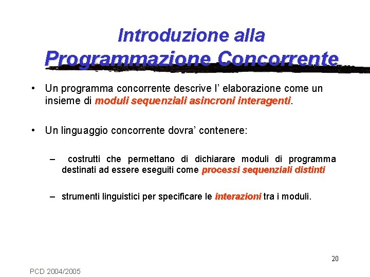 Introduzione alla Programmazione Concorrente • Un programma concorrente descrive l’ elaborazione come un insieme
