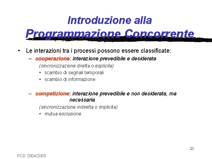 Introduzione alla Programmazione Concorrente • Le interazioni tra i processi possono essere classificate: –