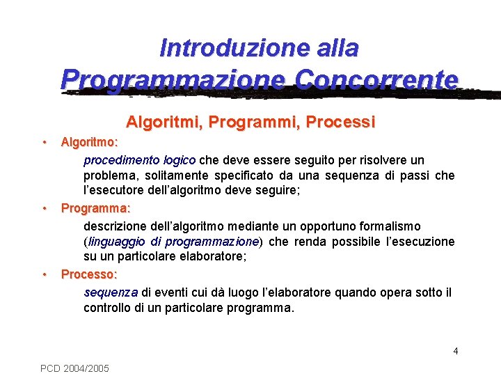 Introduzione alla Programmazione Concorrente Algoritmi, Programmi, Processi • • • Algoritmo: procedimento logico che