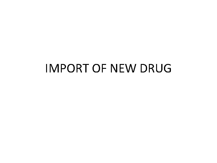 IMPORT OF NEW DRUG 