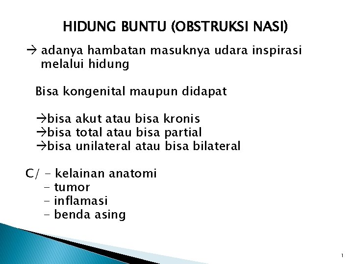 HIDUNG BUNTU (OBSTRUKSI NASI) adanya hambatan masuknya udara inspirasi melalui hidung Bisa kongenital maupun