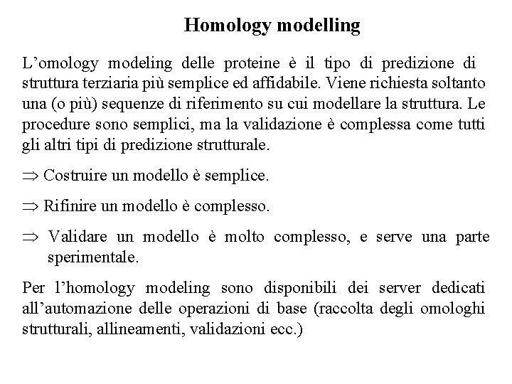 Homology modelling L’omology modeling delle proteine è il tipo di predizione di struttura terziaria