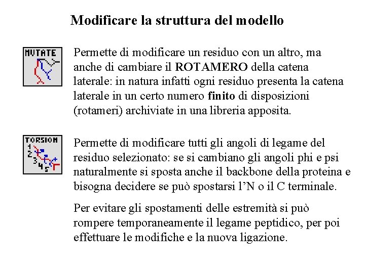 Modificare la struttura del modello Permette di modificare un residuo con un altro, ma