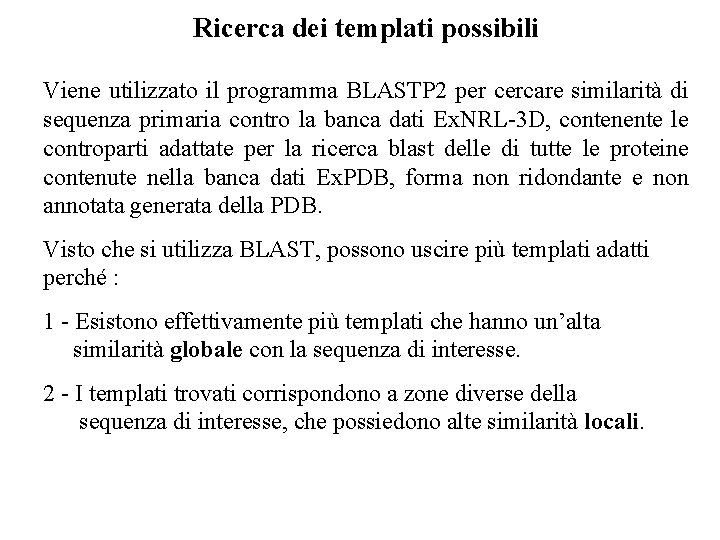 Ricerca dei templati possibili Viene utilizzato il programma BLASTP 2 per cercare similarità di