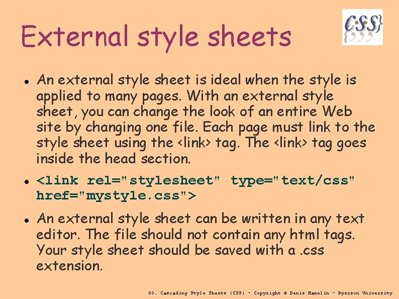 External style sheets An external style sheet is ideal when the style is applied