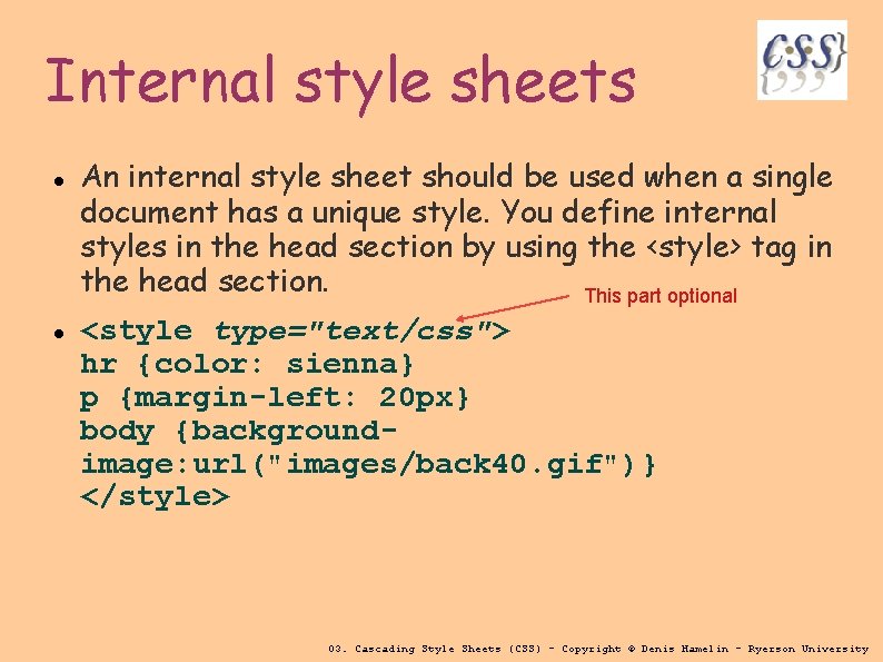 Internal style sheets An internal style sheet should be used when a single document
