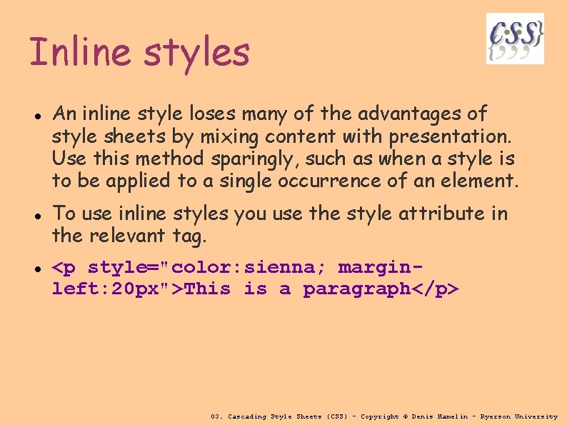 Inline styles An inline style loses many of the advantages of style sheets by