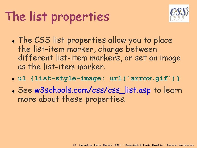 The list properties The CSS list properties allow you to place the list-item marker,