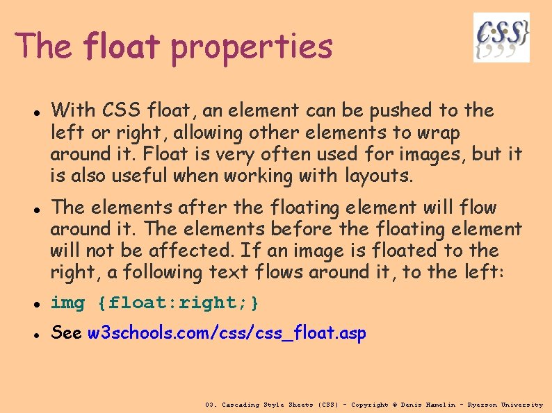 The float properties With CSS float, an element can be pushed to the left