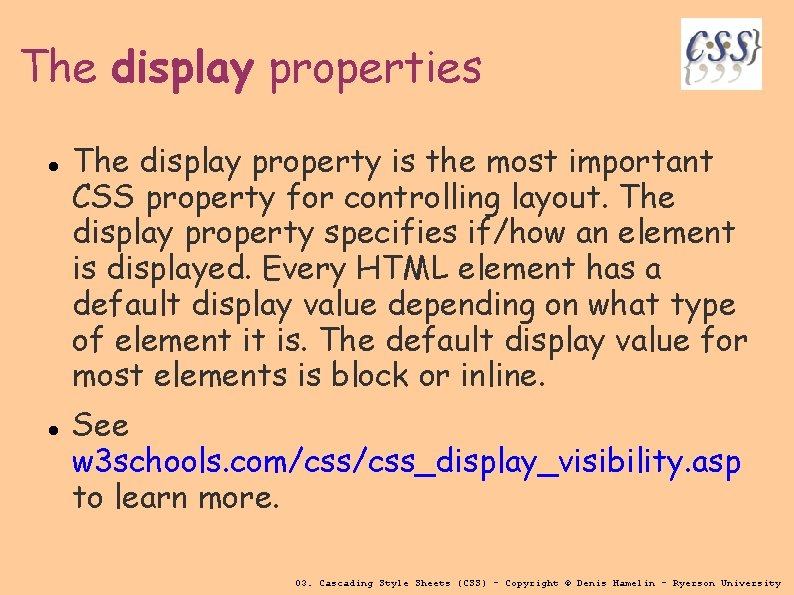 The display properties The display property is the most important CSS property for controlling