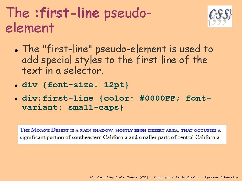 The : first-line pseudoelement The "first-line" pseudo-element is used to add special styles to