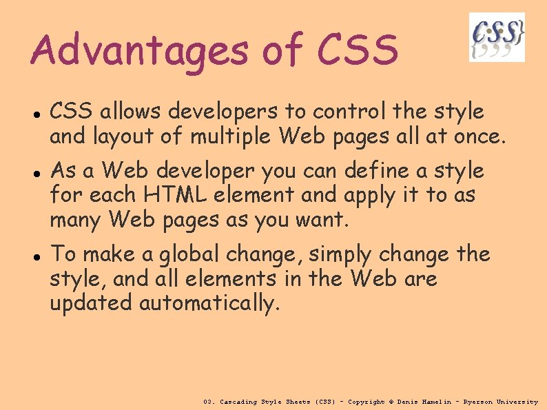 Advantages of CSS allows developers to control the style and layout of multiple Web