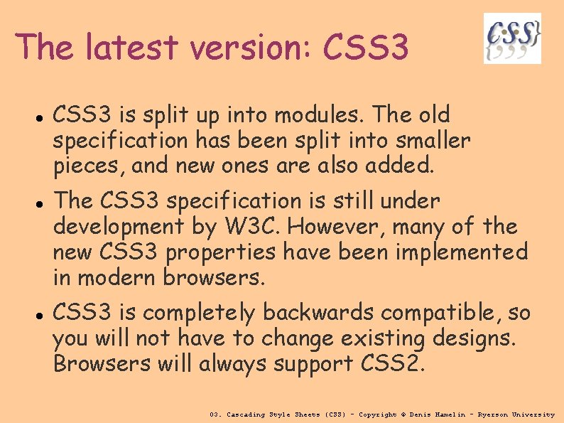 The latest version: CSS 3 is split up into modules. The old specification has