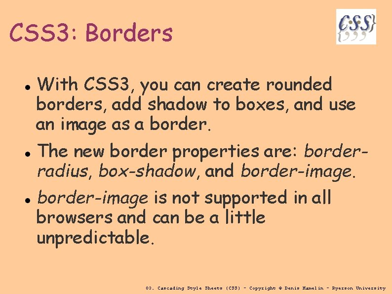 CSS 3: Borders With CSS 3, you can create rounded borders, add shadow to