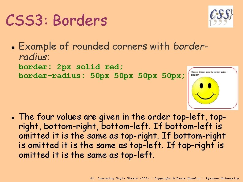 CSS 3: Borders Example of rounded corners with borderradius: border: 2 px solid red;