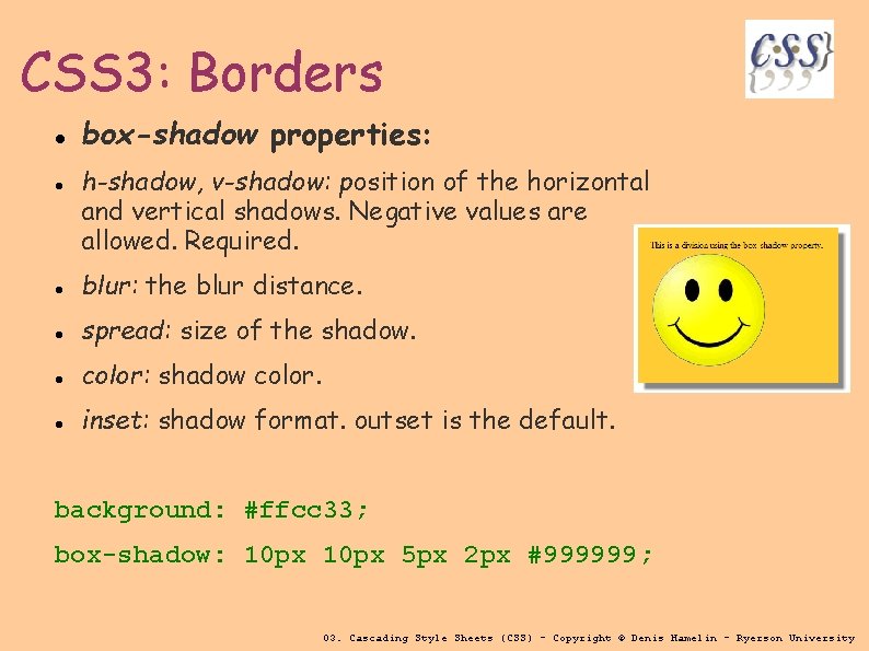 CSS 3: Borders box-shadow properties: h-shadow, v-shadow: position of the horizontal and vertical shadows.