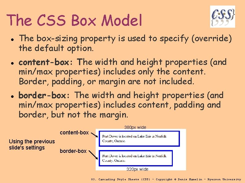 The CSS Box Model The box-sizing property is used to specify (override) the default
