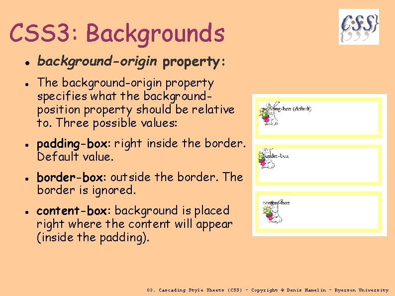 CSS 3: Backgrounds background-origin property: The background-origin property specifies what the backgroundposition property should