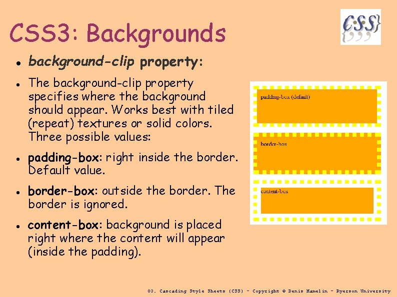 CSS 3: Backgrounds background-clip property: The background-clip property specifies where the background should appear.