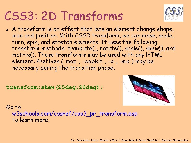 CSS 3: 2 D Transforms A transform is an effect that lets an element