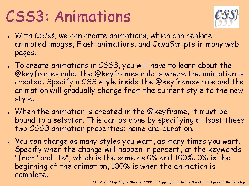 CSS 3: Animations With CSS 3, we can create animations, which can replace animated